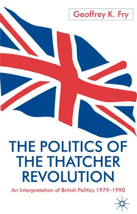 Fry |  The Politics of the Thatcher Revolution | Buch |  Sack Fachmedien