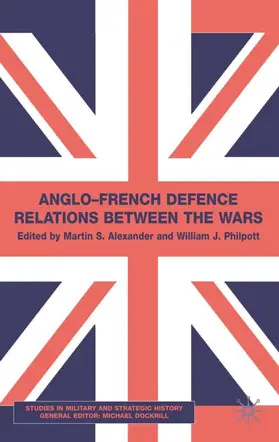 Alexander / Philpott |  Anglo-French Defence Relations Between the Wars | Buch |  Sack Fachmedien