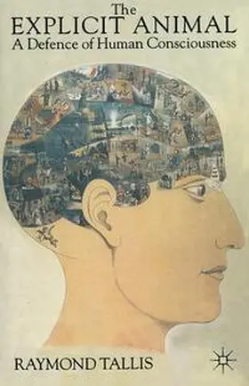 Tallis |  The Explicit Animal: A Defence of Human Consciousness | Buch |  Sack Fachmedien