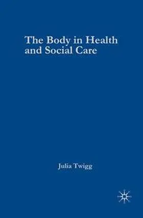 Twigg |  The Body in Health and Social Care | Buch |  Sack Fachmedien