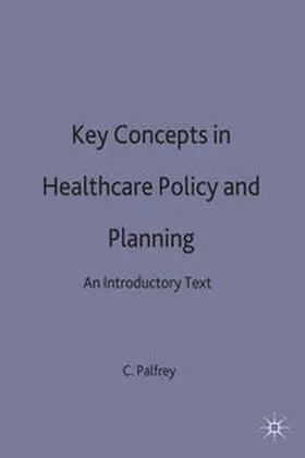Palfrey |  Key Concepts in Healthcare Policy and Planning | Buch |  Sack Fachmedien
