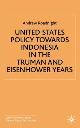 Roadnight |  United States Policy Towards Indonesia in the Truman and Eisenhower Years | Buch |  Sack Fachmedien