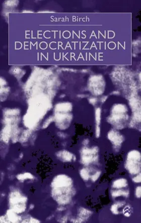Birch |  Elections and Democratization in Ukraine | Buch |  Sack Fachmedien