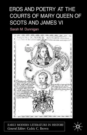 Dunnigan |  Eros and Poetry at the Courts of Mary Queen of Scots and James VI | Buch |  Sack Fachmedien