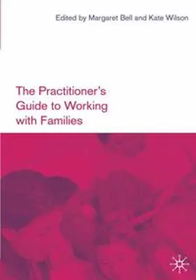 Bell / Wilson |  The Practitioner's Guide to Working with Families | Buch |  Sack Fachmedien