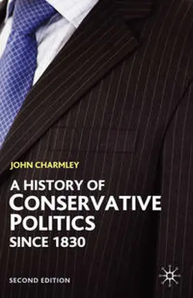 Charmley |  History of Conservative Politics Since 1830 | Buch |  Sack Fachmedien