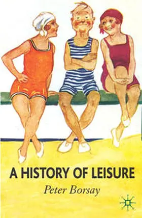 Borsay |  A History of Leisure | Buch |  Sack Fachmedien