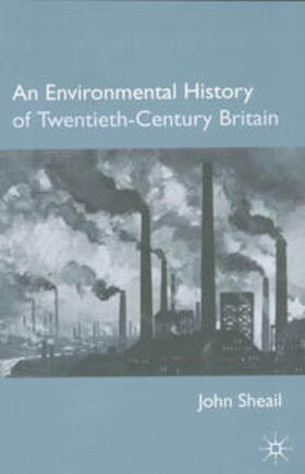 Sheail |  An Environmental History of Twentieth-Century Britain | Buch |  Sack Fachmedien