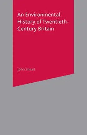 Sheail |  An Environmental History of Twentieth-Century Britain | Buch |  Sack Fachmedien