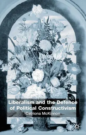 McKinnon | Liberalism and the Defence of Political Constructivism | Buch | 978-0-333-96507-8 | www.sack.de