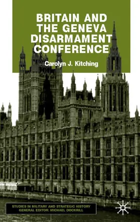Kitching |  Britain and the Geneva Disarmament Conference | Buch |  Sack Fachmedien