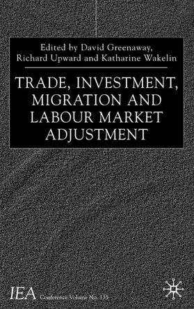 Greenaway / Upward / Wakelin |  Trade, Investment, Migration and Labour Market Adjustment | Buch |  Sack Fachmedien