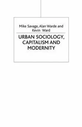Savage / Warde / Ward |  Urban Sociology, Capitalism and Modernity | Buch |  Sack Fachmedien