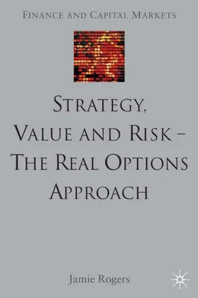 Rogers |  Strategy, Value and Risk - The Real Options Approach | Buch |  Sack Fachmedien