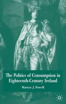 Powell |  The Politics of Consumption in Eighteenth-Century Ireland | Buch |  Sack Fachmedien