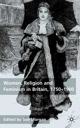 Morgan |  Women, Religion And Feminism In Britain, 1750-1900 | Buch |  Sack Fachmedien