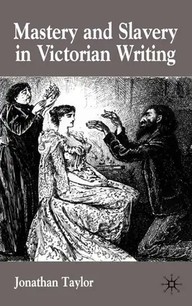 Taylor |  Mastery and Slavery in Victorian Writing | Buch |  Sack Fachmedien