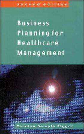 Piggot / Semple / Semple Piggot | Business Planing for Healthcare Management | Buch | 978-0-335-20647-6 | sack.de