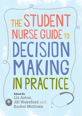 Aston / Wakefield / McGown |  The Student Nurse Guide to Decision Making in Practice | Buch |  Sack Fachmedien