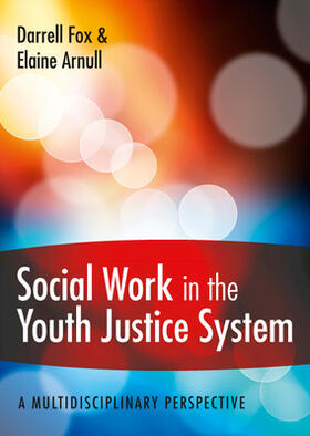 Fox / Arnull | Social Work in the Youth Justice System: A Multidisciplinary Perspective | Buch | 978-0-335-24569-7 | sack.de