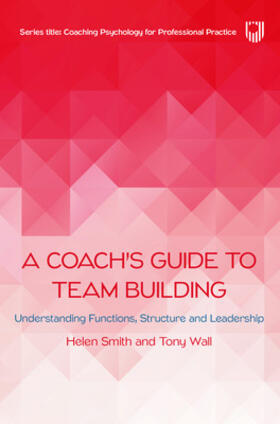 Smith / Wall | A Coach's Guide to Team Building: Understanding Functions, Structure and Leadership | Buch | 978-0-335-25067-7 | sack.de