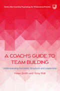Smith / Wall |  A Coach's Guide to Team Building: Understanding Functions, Structure and Leadership | Buch |  Sack Fachmedien