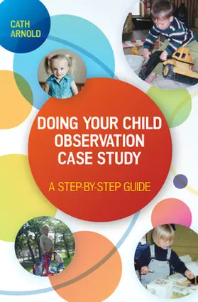 Arnold |  Doing Your Child Observation Case Study: A Step-By-Step Guide | Buch |  Sack Fachmedien