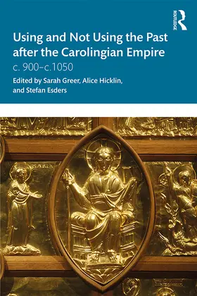 Greer / Hicklin / Esders |  Using and Not Using the Past after the Carolingian Empire | Buch |  Sack Fachmedien