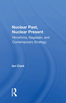 Clark | Nuclear Past, Nuclear Present | Buch | 978-0-367-00848-2 | sack.de