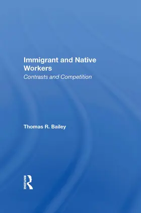 Bailey |  Immigrant And Native Workers | Buch |  Sack Fachmedien