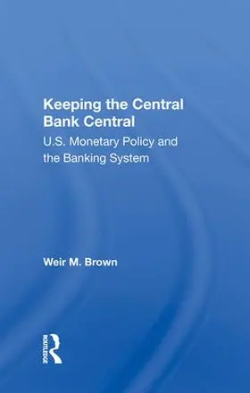 Brown |  KEEPING THE CENTRAL BANK CENTRAL | Buch |  Sack Fachmedien