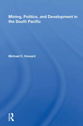 Howard |  Mining, Politics, and Development in the South Pacific | Buch |  Sack Fachmedien