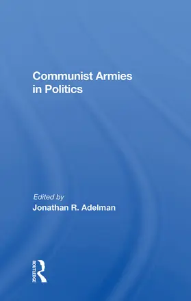 Adelman |  Communist Armies in Politics | Buch |  Sack Fachmedien