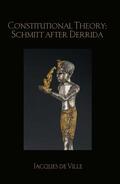 de Ville |  Constitutional Theory: Schmitt after Derrida | Buch |  Sack Fachmedien