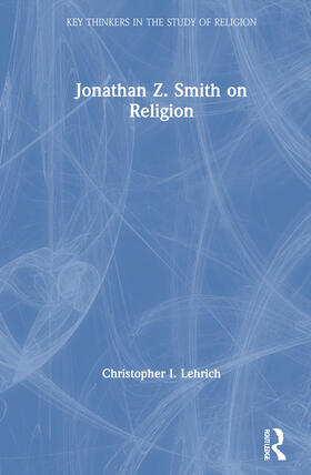 Lehrich | Jonathan Z. Smith on Religion | Buch | 978-0-367-02446-8 | sack.de