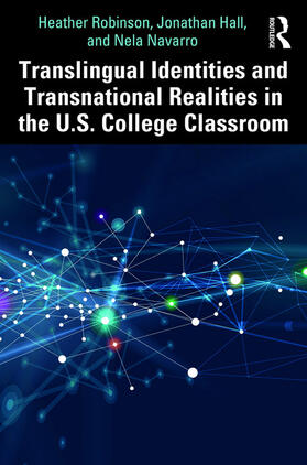 Robinson / Hall / Navarro | Translingual Identities and Transnational Realities in the U.S. College Classroom | Buch | 978-0-367-02638-7 | sack.de