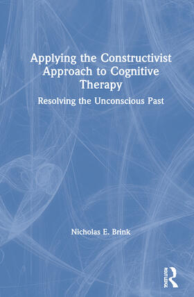 Brink | Applying the Constructivist Approach to Cognitive Therapy | Buch | 978-0-367-02805-3 | sack.de