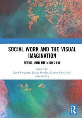 Froggett / Manley / Smith | Social Work and the Visual Imagination | Buch | 978-0-367-07556-9 | www.sack.de