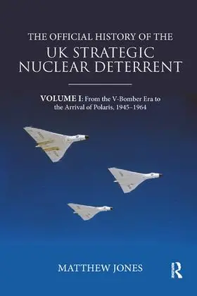 Jones | The Official History of the UK Strategic Nuclear Deterrent | Buch | 978-0-367-07610-8 | www.sack.de