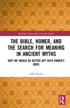 Heath | The Bible, Homer, and the Search for Meaning in Ancient Myths | Buch | 978-0-367-07720-4 | sack.de