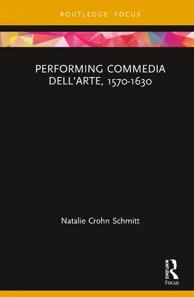 Schmitt | Performing Commedia dell'Arte, 1570-1630 | Buch | 978-0-367-08565-0 | www.sack.de
