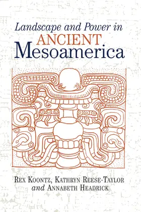 Koontz / Reese-Taylor / Headrick |  Landscape And Power In Ancient Mesoamerica | Buch |  Sack Fachmedien