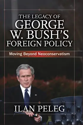 Peleg |  The Legacy of George W. Bush's Foreign Policy | Buch |  Sack Fachmedien