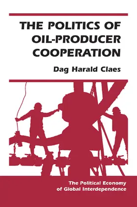 Claes |  The Politics Of Oil-producer Cooperation | Buch |  Sack Fachmedien