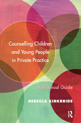 Kirkbride |  Counselling Children and Young People in Private Practice | Buch |  Sack Fachmedien