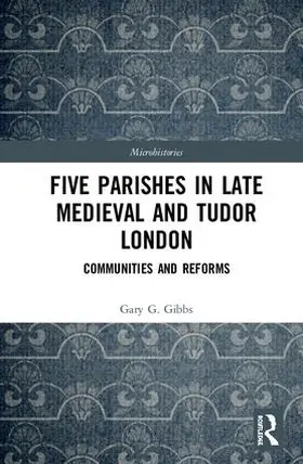Gibbs |  Five Parishes in Late Medieval and Tudor London | Buch |  Sack Fachmedien