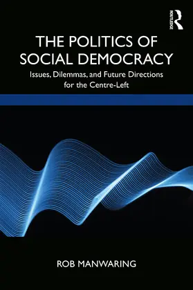 Manwaring |  The Politics of Social Democracy | Buch |  Sack Fachmedien