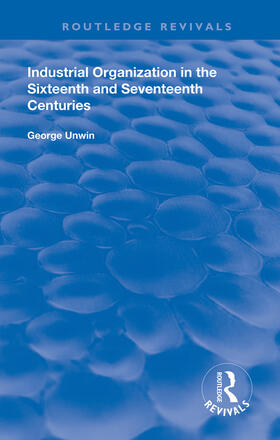 Unwin | Industrial Organization in the Sixteenth and Seventeenth Centuries | Buch | 978-0-367-13688-8 | sack.de