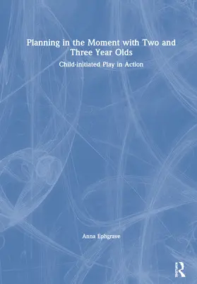 Ephgrave |  Planning in the Moment with Two and Three Year Olds | Buch |  Sack Fachmedien