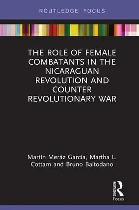 Meráz García / Cottam / Baltodano |  The Role of Female Combatants in the Nicaraguan Revolution and Counter Revolutionary War | Buch |  Sack Fachmedien